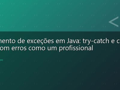 Tratamento de exceções em Java: try-catch e como lidar com erros como um profissional