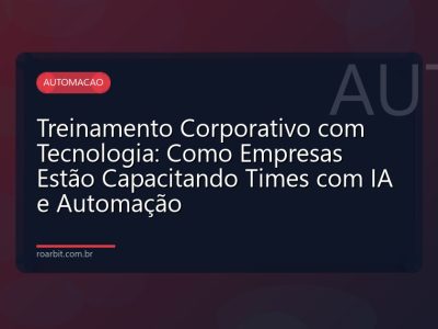 Treinamento Corporativo com Tecnologia: Como Empresas Estão Capacitando Times com IA e Automação