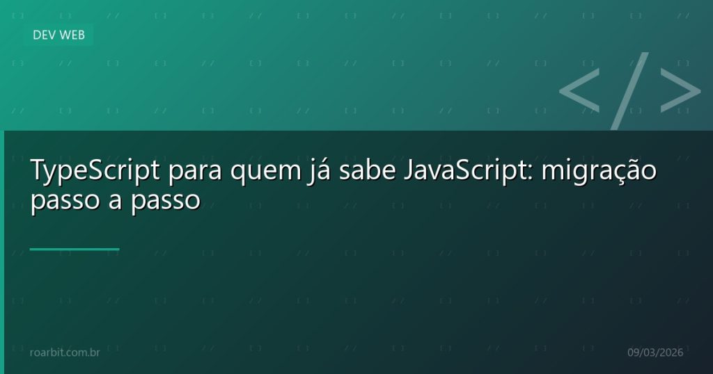 TypeScript para quem já sabe JavaScript: migração passo a passo