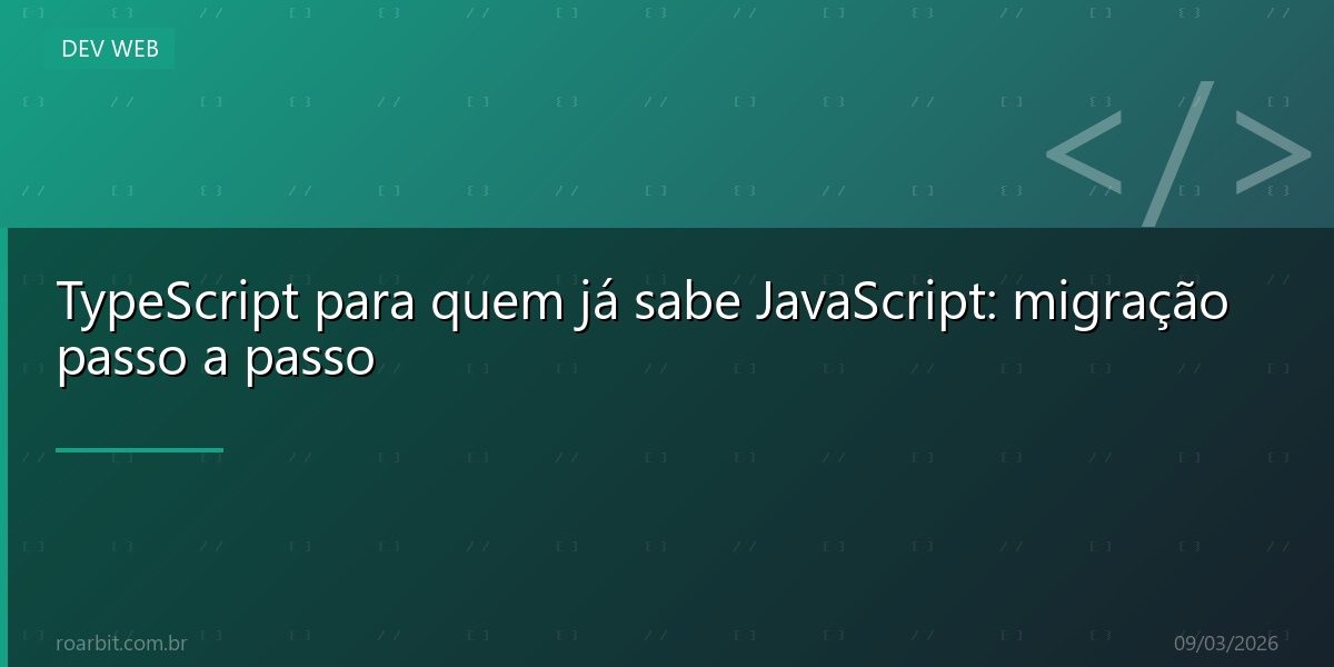 TypeScript para quem já sabe JavaScript: migração passo a passo