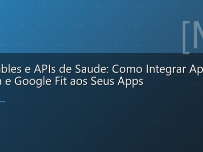 Wearables e APIs de Saude: Como Integrar Apple Health e Google Fit aos Seus Apps
