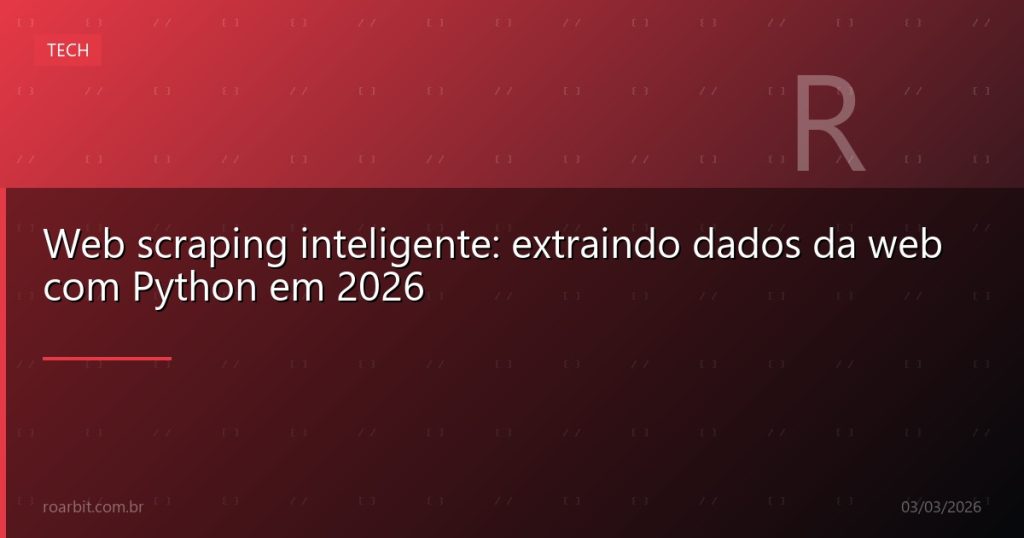 Web scraping inteligente: extraindo dados da web com Python em 2026