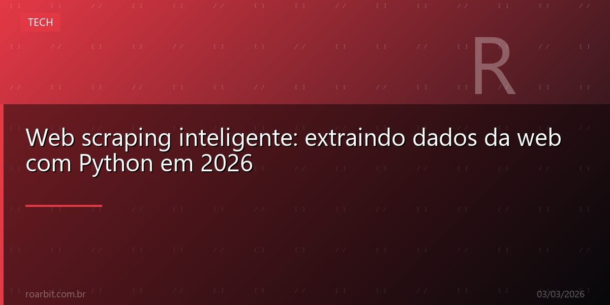 Web scraping inteligente: extraindo dados da web com Python em 2026