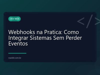 Webhooks na Pratica: Como Integrar Sistemas Sem Perder Eventos