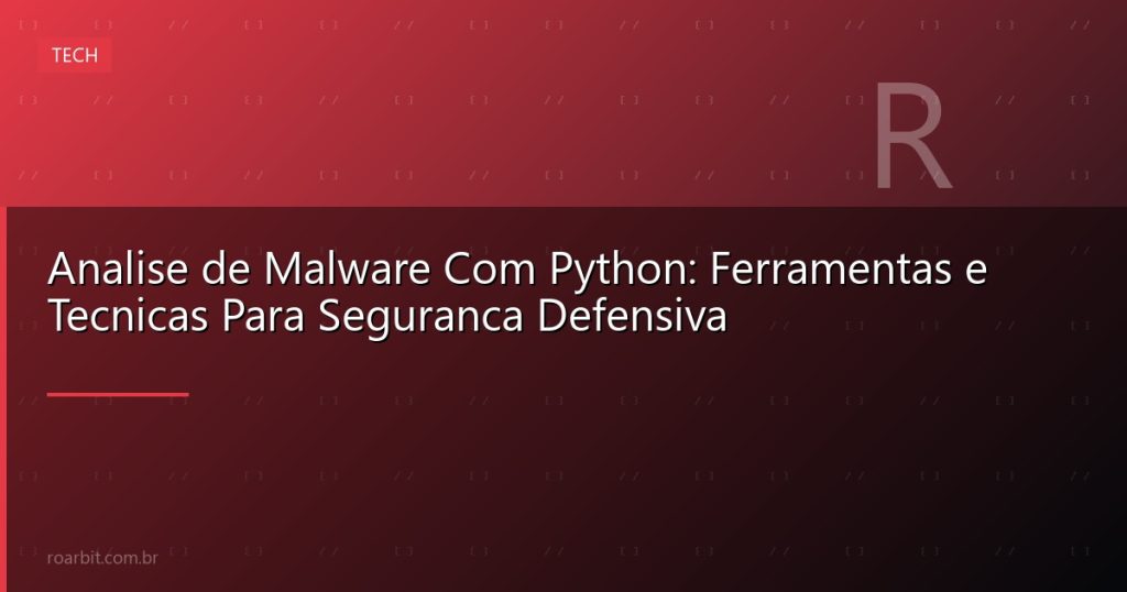 Analise de Malware Com Python: Ferramentas e Tecnicas Para Seguranca Defensiva