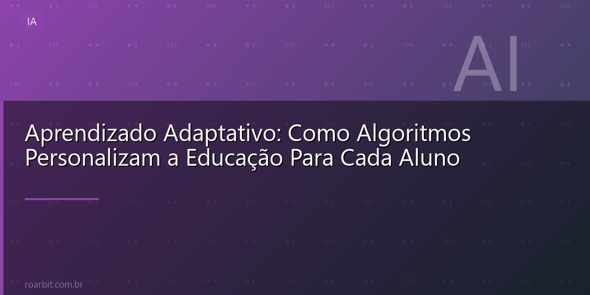 Aprendizado Adaptativo: Como Algoritmos Personalizam a Educação Para Cada Aluno