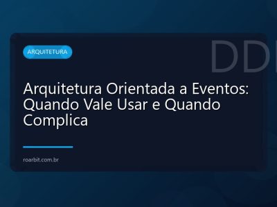 Arquitetura Orientada a Eventos: Quando Vale Usar e Quando Complica