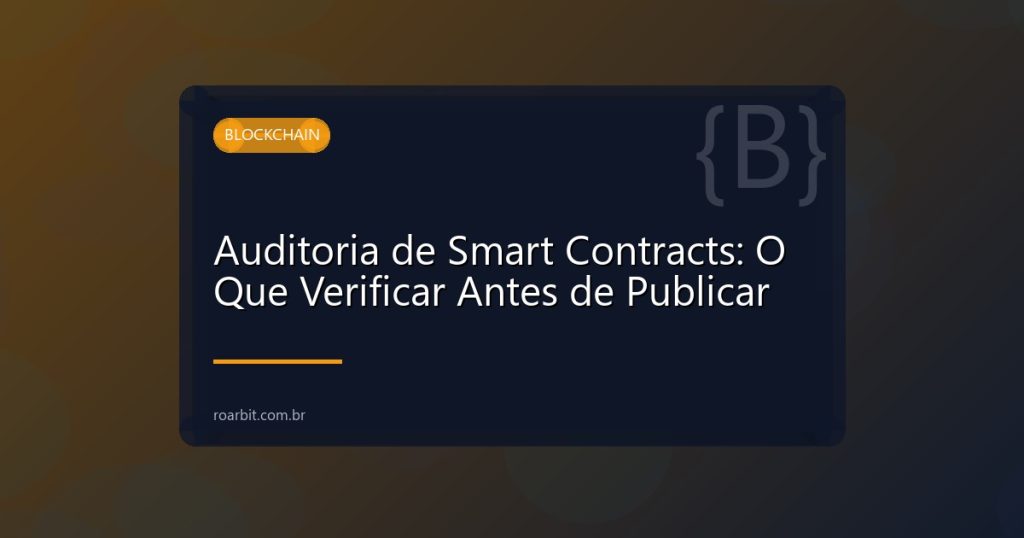 Auditoria de Smart Contracts: O Que Verificar Antes de Publicar