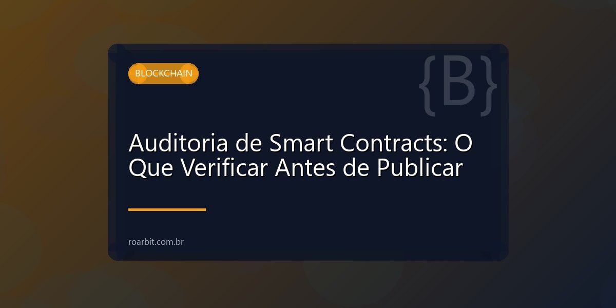 Auditoria de Smart Contracts: O Que Verificar Antes de Publicar
