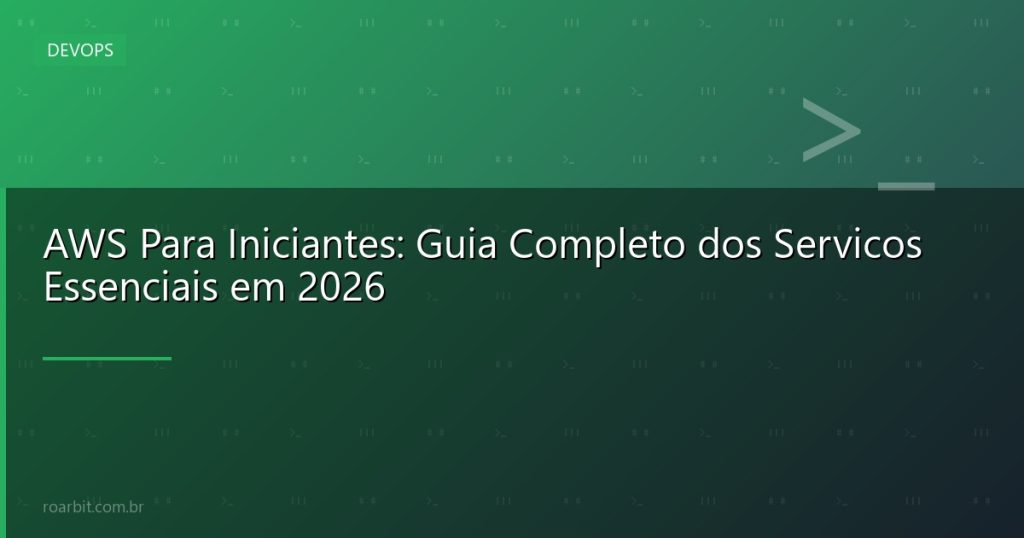 AWS Para Iniciantes: Guia Completo dos Servicos Essenciais em 2026