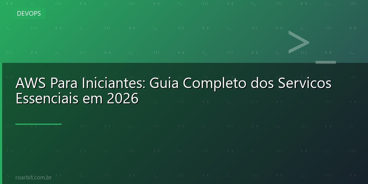 AWS Para Iniciantes: Guia Completo dos Servicos Essenciais em 2026