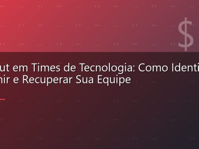 Burnout em Times de Tecnologia: Como Identificar, Prevenir e Recuperar Sua Equipe