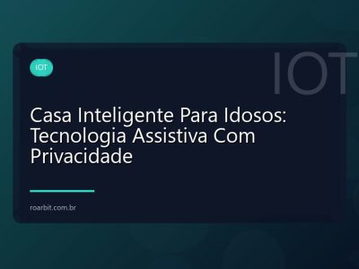 Casa Inteligente Para Idosos: Tecnologia Assistiva Com Privacidade