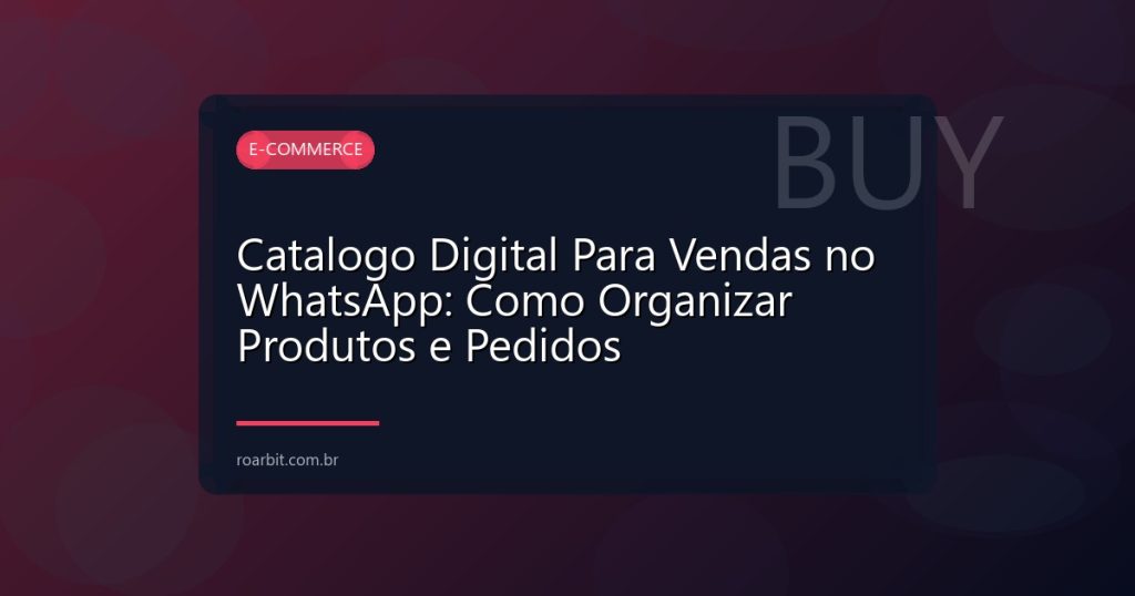 Catalogo Digital Para Vendas no WhatsApp: Como Organizar Produtos e Pedidos