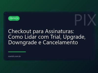 Checkout para Assinaturas: Como Lidar com Trial, Upgrade, Downgrade e Cancelamento