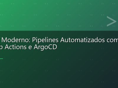 CI/CD Moderno: Pipelines Automatizados com GitHub Actions e ArgoCD