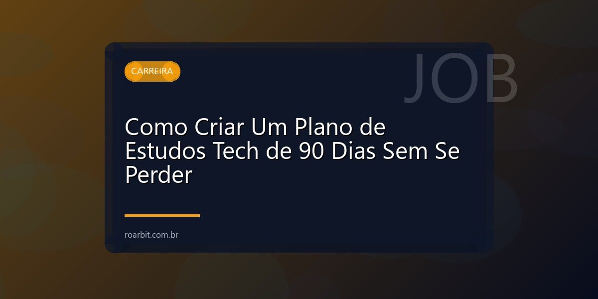 Como Criar Um Plano de Estudos Tech de 90 Dias Sem Se Perder