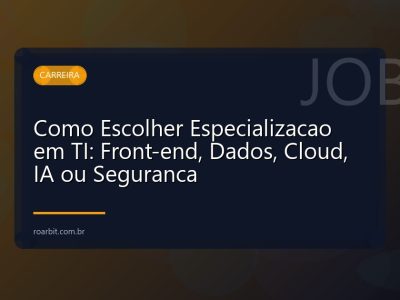 Como Escolher Especializacao em TI: Front-end, Dados, Cloud, IA ou Seguranca