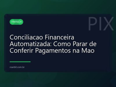 Conciliacao Financeira Automatizada: Como Parar de Conferir Pagamentos na Mao