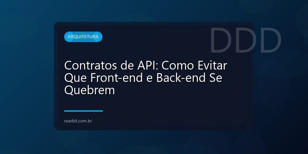 Contratos de API: Como Evitar Que Front-end e Back-end Se Quebrem