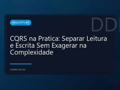 CQRS na Pratica: Separar Leitura e Escrita Sem Exagerar na Complexidade