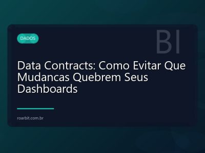 Data Contracts: Como Evitar Que Mudancas Quebrem Seus Dashboards