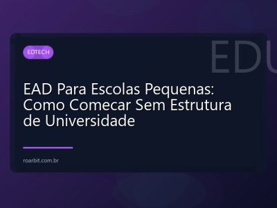EAD Para Escolas Pequenas: Como Comecar Sem Estrutura de Universidade