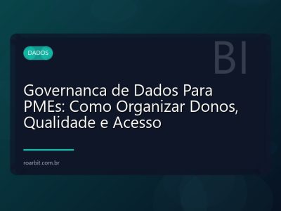 Governanca de Dados Para PMEs: Como Organizar Donos, Qualidade e Acesso