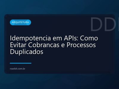 Idempotencia em APIs: Como Evitar Cobrancas e Processos Duplicados