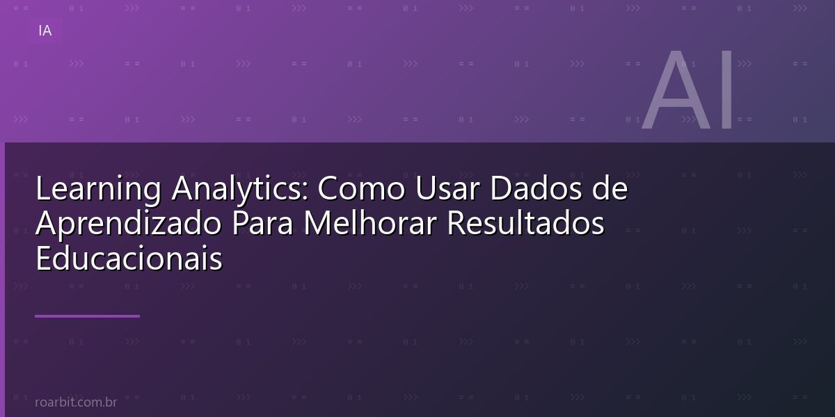 Learning Analytics: Como Usar Dados de Aprendizado Para Melhorar Resultados Educacionais