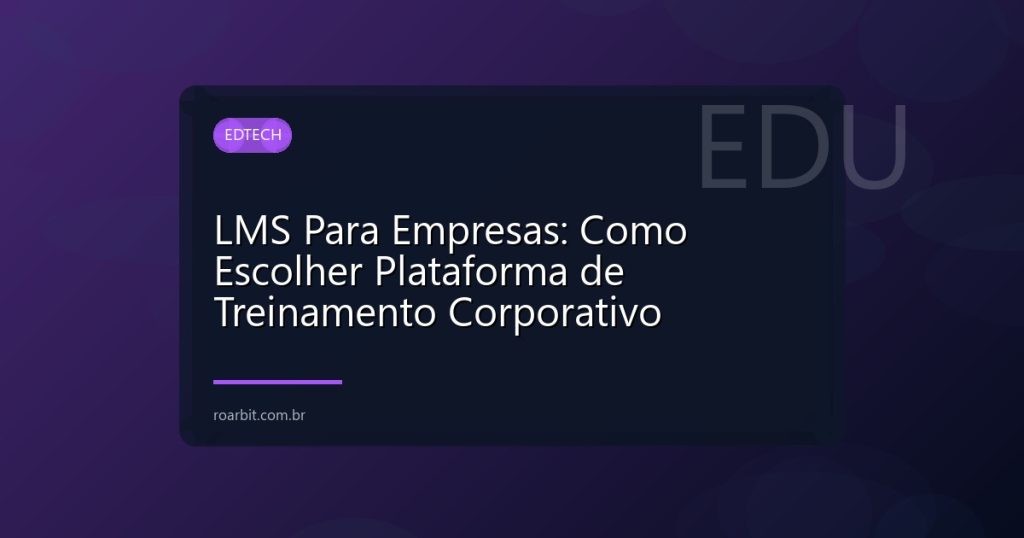 LMS Para Empresas: Como Escolher Plataforma de Treinamento Corporativo