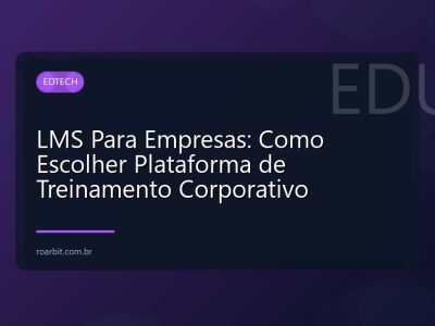 LMS Para Empresas: Como Escolher Plataforma de Treinamento Corporativo