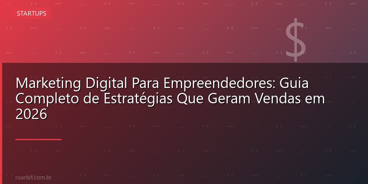 Marketing Digital Para Empreendedores: Guia Completo de Estratégias Que Geram Vendas em 2026