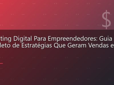 Marketing Digital Para Empreendedores: Guia Completo de Estratégias Que Geram Vendas em 2026