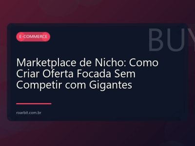 Marketplace de Nicho: Como Criar Oferta Focada Sem Competir com Gigantes