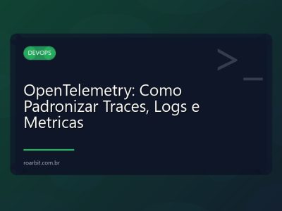 OpenTelemetry: Como Padronizar Traces, Logs e Metricas