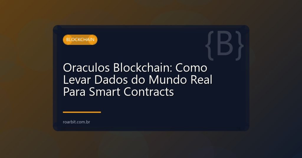 Oraculos Blockchain: Como Levar Dados do Mundo Real Para Smart Contracts