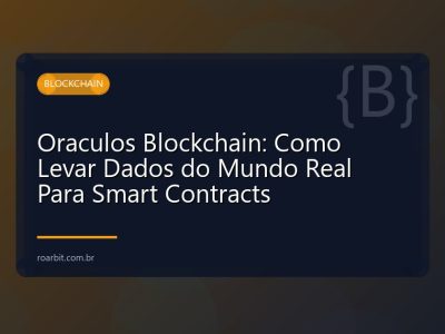 Oraculos Blockchain: Como Levar Dados do Mundo Real Para Smart Contracts