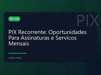 PIX Recorrente: Oportunidades Para Assinaturas e Servicos Mensais