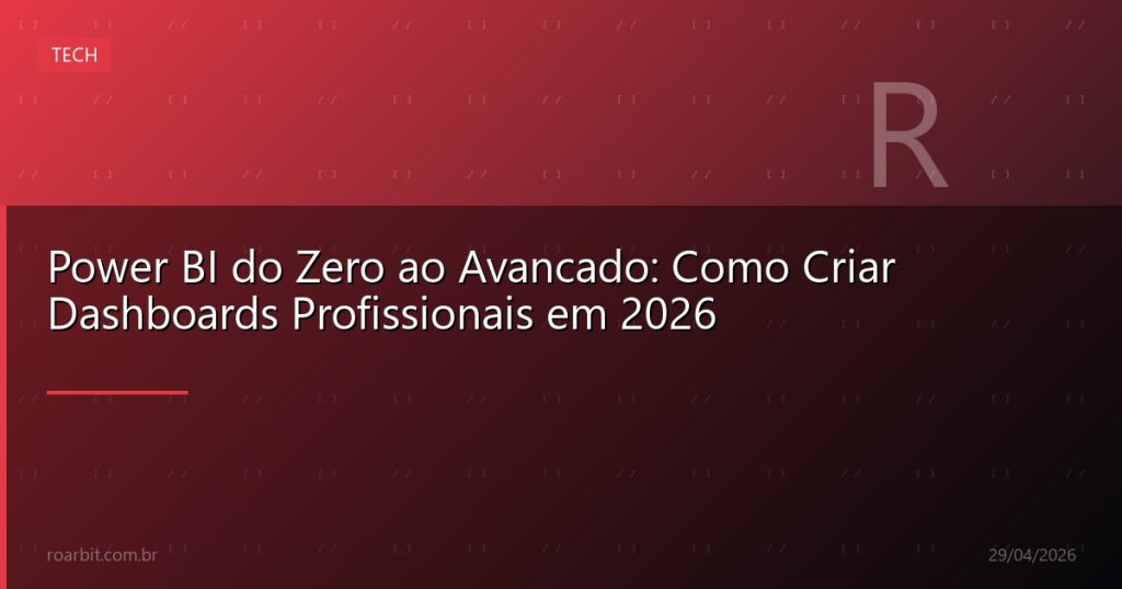 Power BI do Zero ao Avancado: Como Criar Dashboards Profissionais em 2026