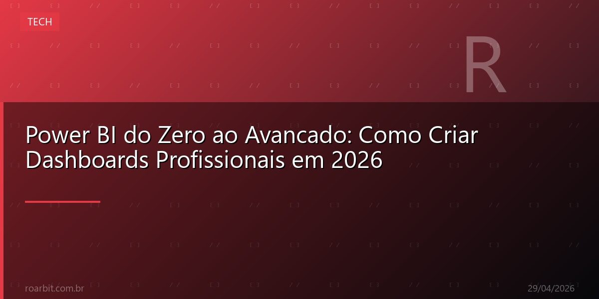 Power BI do Zero ao Avancado: Como Criar Dashboards Profissionais em 2026