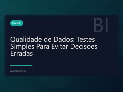 Qualidade de Dados: Testes Simples Para Evitar Decisoes Erradas