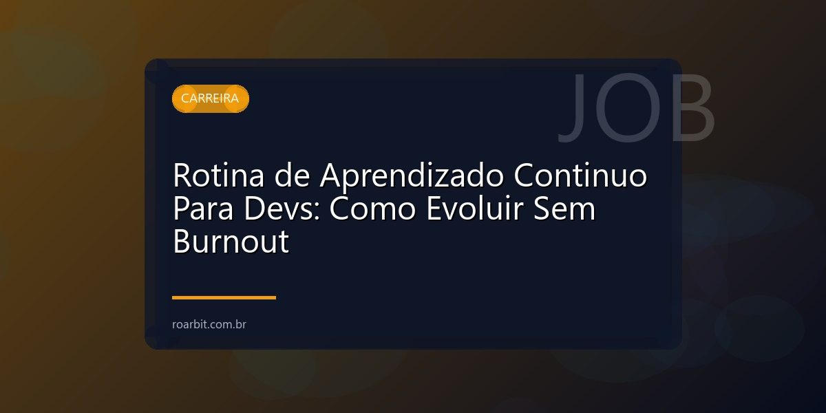 Rotina de Aprendizado Continuo Para Devs: Como Evoluir Sem Burnout