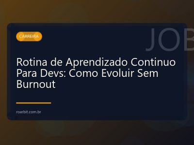 Rotina de Aprendizado Continuo Para Devs: Como Evoluir Sem Burnout