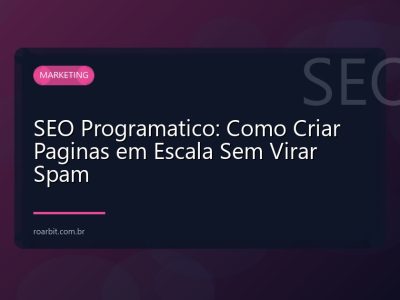 SEO Programatico: Como Criar Paginas em Escala Sem Virar Spam