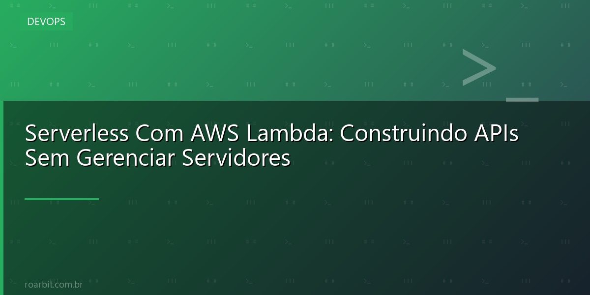 Serverless Com AWS Lambda: Construindo APIs Sem Gerenciar Servidores
