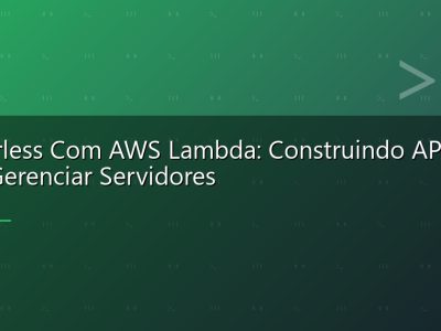 Serverless Com AWS Lambda: Construindo APIs Sem Gerenciar Servidores