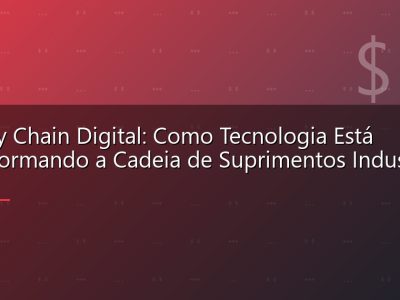 Supply Chain Digital: Como Tecnologia Está Transformando a Cadeia de Suprimentos Industrial