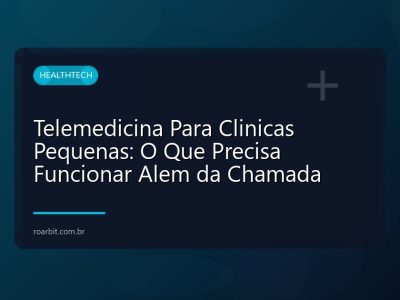 Telemedicina Para Clinicas Pequenas: O Que Precisa Funcionar Alem da Chamada