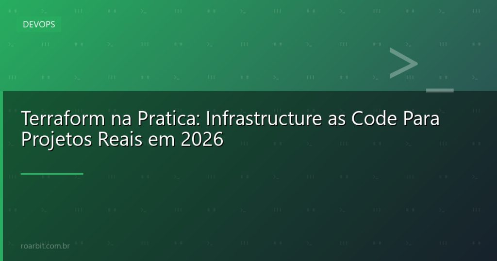 Terraform na Pratica: Infrastructure as Code Para Projetos Reais em 2026